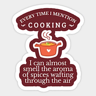 Food & Spices, Every time I mention cooking, cooking lover, Get it! Sticker